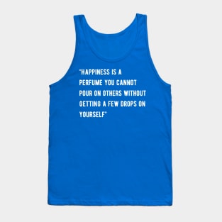 Happiness is a perfume you cannot pour on others Tank Top